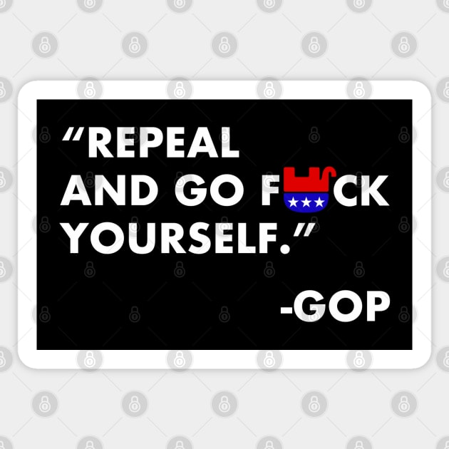 Repeal and go FUCK yourself - GOP Sticker by skittlemypony